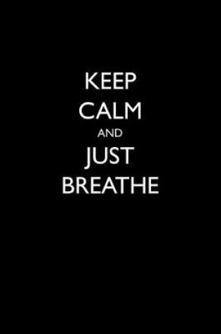 Cover of Keep Calm and Just Breathe