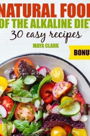 Cover of Natural food of the Alkaline Diet. 30 easy recipes