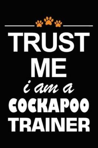 Cover of Trust Me I Am A Cockapoo Trainer