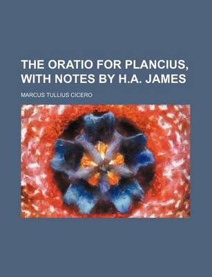 Book cover for The Oratio for Plancius, with Notes by H.A. James