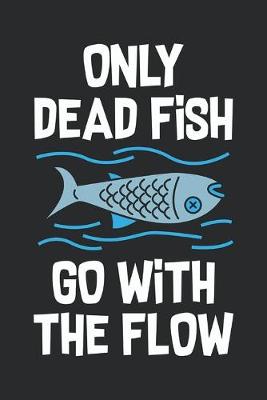 Book cover for Only Dead Fish Go With The Flow