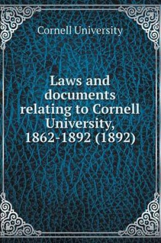 Cover of Laws and documents relating to Cornell University, 1862-1892 (1892)