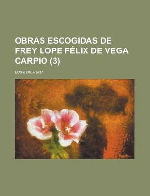 Book cover for Obras Escogidas de Frey Lope Felix de Vega Carpio Volume 3