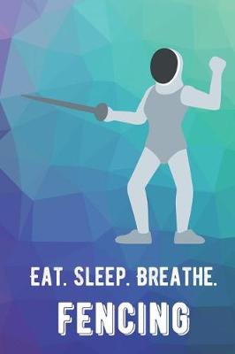 Book cover for Eat Sleep Breathe Fencing