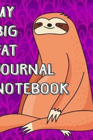 Cover of My Big Fat Journal Notebook Cute Sloth Meditating