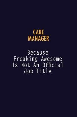 Cover of Care Manager Because Freaking Awesome is not An Official Job Title