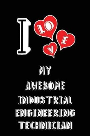 Cover of I Love My Awesome Industrial Engineering Technician