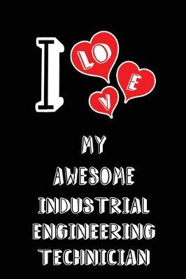 Book cover for I Love My Awesome Industrial Engineering Technician