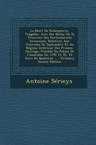 Cover of La Mort de Robespierre, Tragedie, Avec Des Notes Ou Se Trouvent Des Particularites Inconnues, Relatives Aux Journees de Septembre Et Au Regime Interi