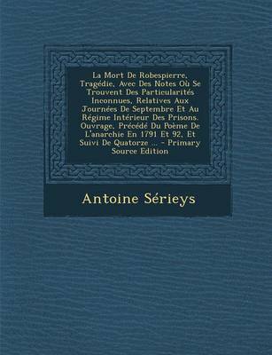 Book cover for La Mort de Robespierre, Tragedie, Avec Des Notes Ou Se Trouvent Des Particularites Inconnues, Relatives Aux Journees de Septembre Et Au Regime Interi