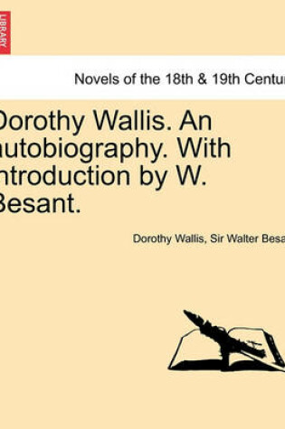 Cover of Dorothy Wallis. an Autobiography. with Introduction by W. Besant.
