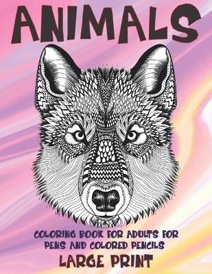 Book cover for Coloring Book for Adults for Pens and Colored Pencils - Animals - Large Print