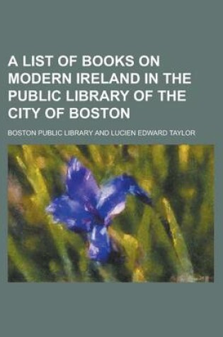 Cover of A List of Books on Modern Ireland in the Public Library of the City of Boston