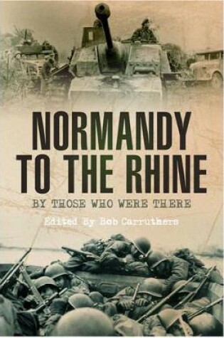 Cover of Normandy to the Rhine: By Those Who Were There