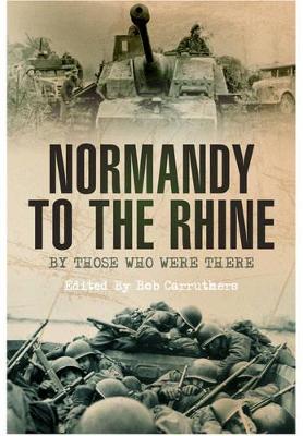 Book cover for Normandy to the Rhine: By Those Who Were There
