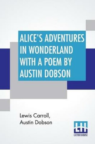 Cover of Alice's Adventures In Wonderland With A Poem By Austin Dobson