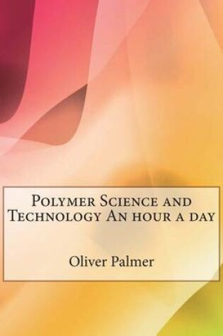 Cover of Polymer Science and Technology an Hour a Day