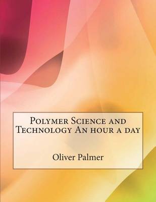 Book cover for Polymer Science and Technology an Hour a Day