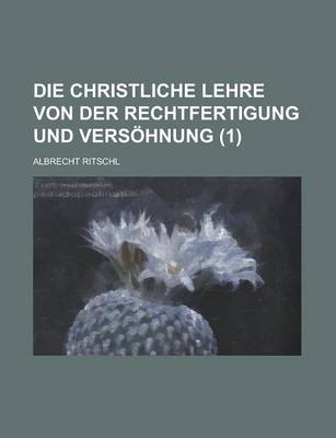 Book cover for Die Christliche Lehre Von Der Rechtfertigung Und Versohnung (1)