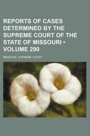 Cover of Reports of Cases Determined by the Supreme Court of the State of Missouri (Volume 290)