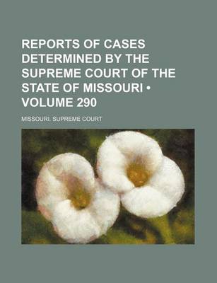 Book cover for Reports of Cases Determined by the Supreme Court of the State of Missouri (Volume 290)