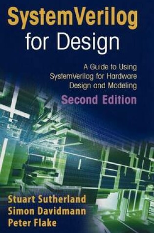 Cover of Systemverilog for Design Second Edition: A Guide to Using Systemverilog for Hardware Design and Modeling