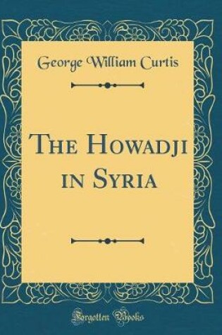 Cover of The Howadji in Syria (Classic Reprint)