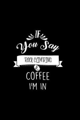 Book cover for If You Say Rock Climbing and Coffee I'm In