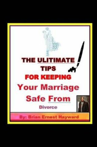 Cover of The Ulitimate Tips for Keeping Your Marriage Safe from Divorce