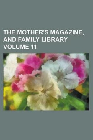 Cover of The Mother's Magazine, and Family Library Volume 11