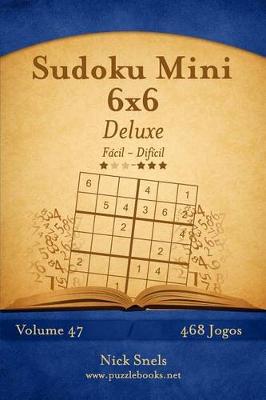 Book cover for Sudoku Mini 6x6 Deluxe - Fácil ao Difícil - Volume 47 - 468 Jogos