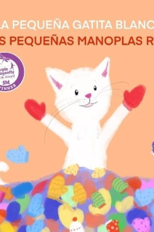 Cover of La Pequeña Gatita Blanca Y Sus Pequeñas Manoplas Rojas