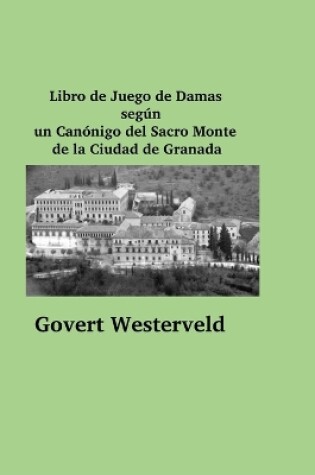 Cover of Libro de Juego de Damas según un Canónigo del Sacro Monte de la Ciudad de Granada