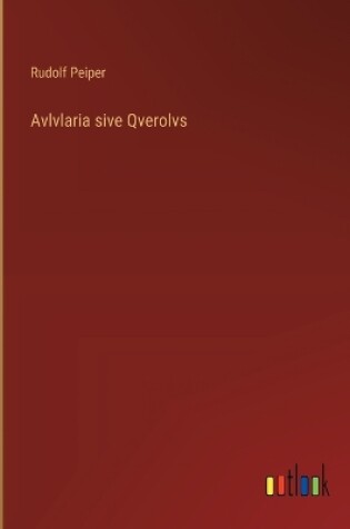 Cover of Avlvlaria sive Qverolvs