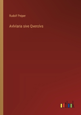 Book cover for Avlvlaria sive Qverolvs