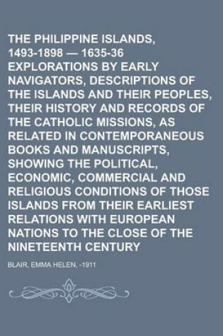 Cover of The Philippine Islands, 1493-1898 - 1635-36 Explorations by Early Navigators, Descriptions of the Islands and Their Peoples, Their History and Records