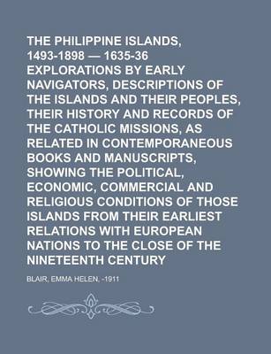 Book cover for The Philippine Islands, 1493-1898 - 1635-36 Explorations by Early Navigators, Descriptions of the Islands and Their Peoples, Their History and Records