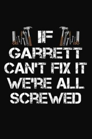 Cover of If Garrett Can't Fix It We're All Screwed