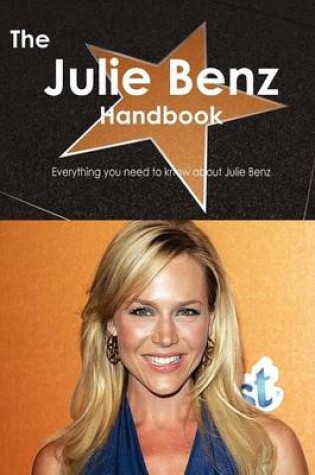 Cover of The Julie Benz Handbook - Everything You Need to Know about Julie Benz