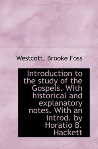 Cover of Introduction to the Study of the Gospels. with Historical and Explanatory Notes. with an Introd. by