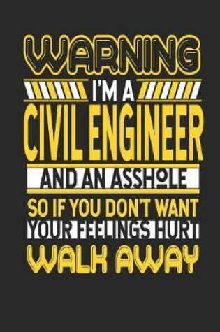 Cover of Warning I'm a Civil Engineer and an Asshole So If You Don't Want Your Feelings Hurt Walk Away