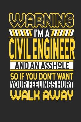 Book cover for Warning I'm a Civil Engineer and an Asshole So If You Don't Want Your Feelings Hurt Walk Away