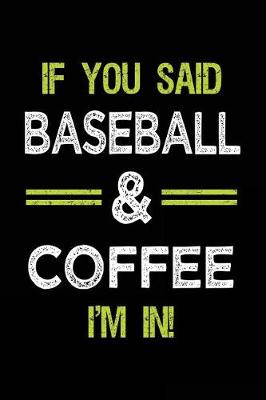 Book cover for If You Said Baseball & Coffee I'm in