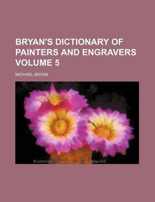 Book cover for Bryan's Dictionary of Painters and Engravers Volume 5