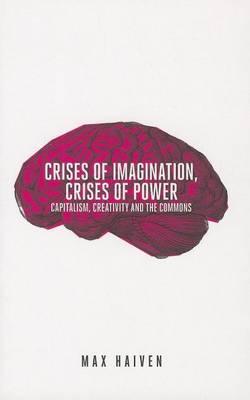 Book cover for Crises of Imagination, Crises of Power: Capitalism, Creativity and the Commons