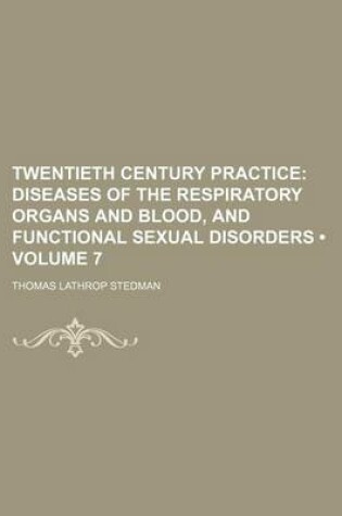 Cover of Twentieth Century Practice (Volume 7); Diseases of the Respiratory Organs and Blood, and Functional Sexual Disorders