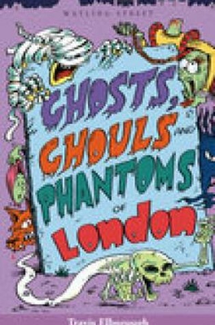 Cover of Ghosts, Ghouls and Phantoms of London