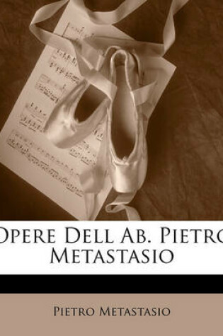 Cover of Opere Dell AB. Pietro Metastasio