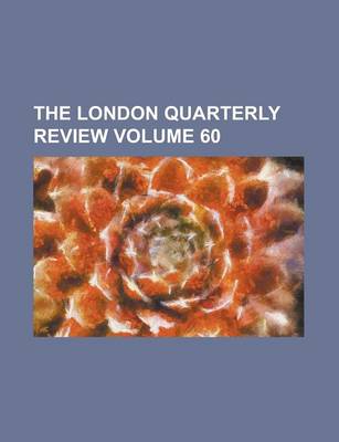 Book cover for The London Quarterly Review Volume 60