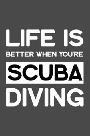 Cover of Life Is Better When You're Scuba Diving